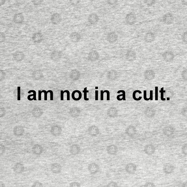 I am not in a cult by DaddyBarbecue